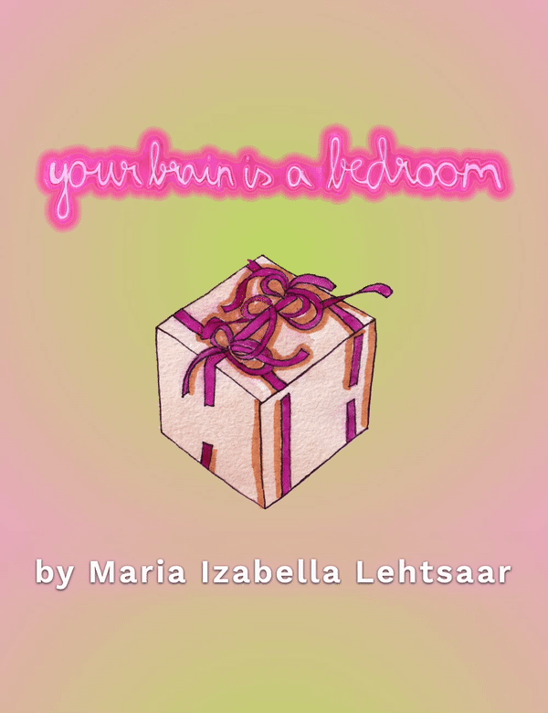 your brain is a bedroom by Maria Izabella Lehtsaar
